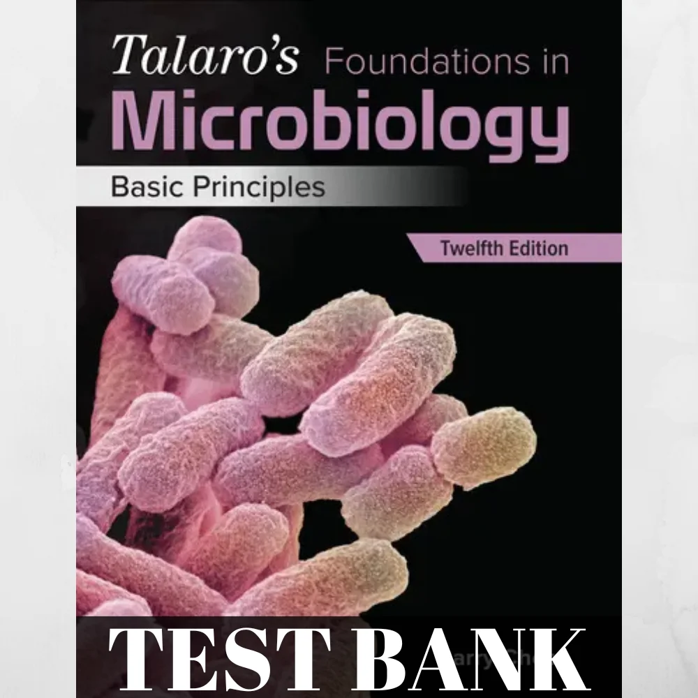 Test Bank for Talaro’s Foundations in Microbiology: Basic Principles [12th Edition]