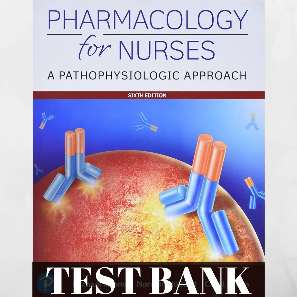 TESTBANK For Pharmacology For Nurses A Pathophysiological Approach 6th Edition Adam