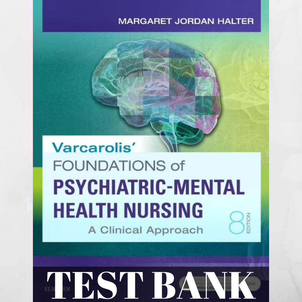 Test Bank for Varcarolis’ Foundations of Psychiatric-Mental Health Nursing: A Clinical Approach