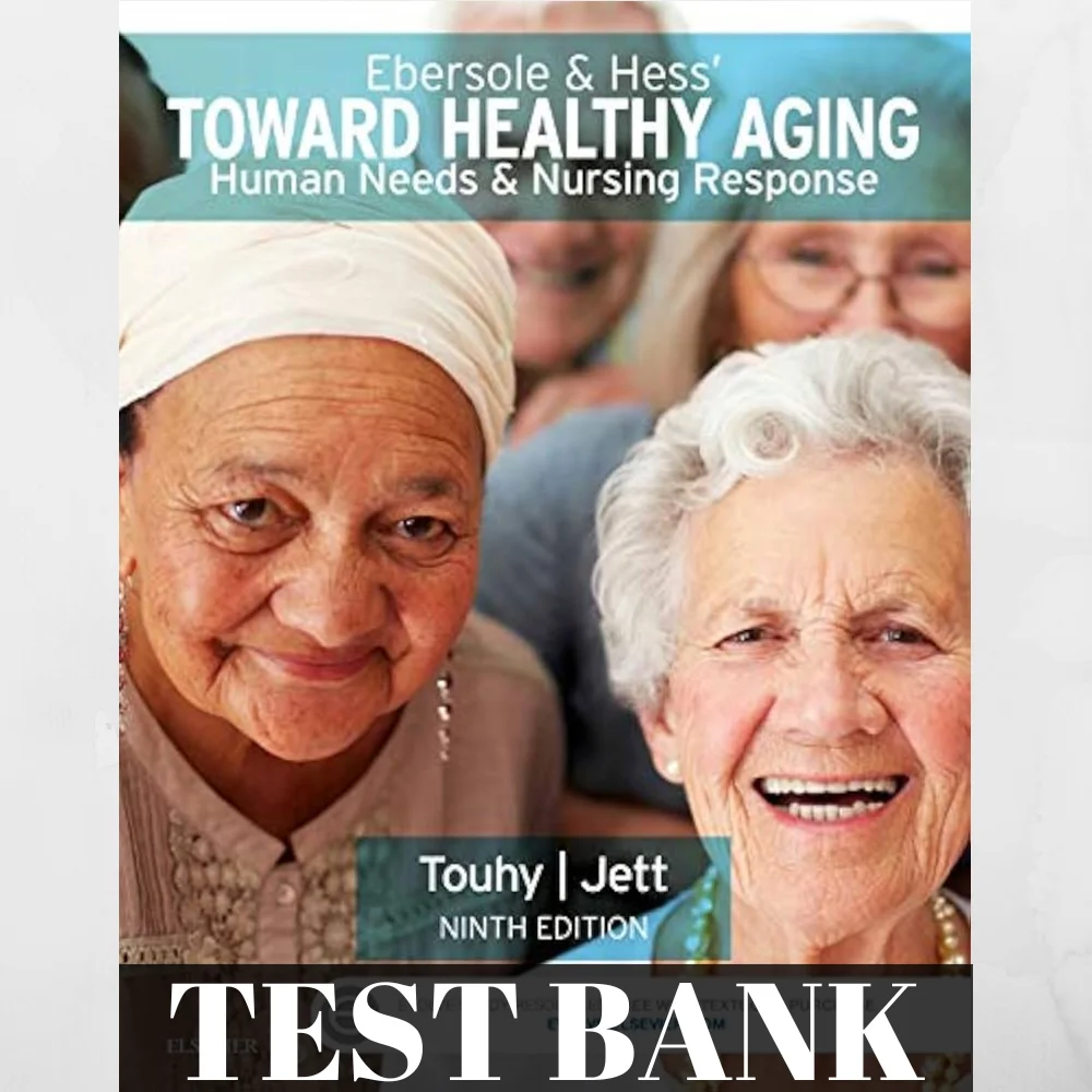 Test Bank For Touhy Ebersole & Hess’ Toward Healthy Aging, 9th Edition